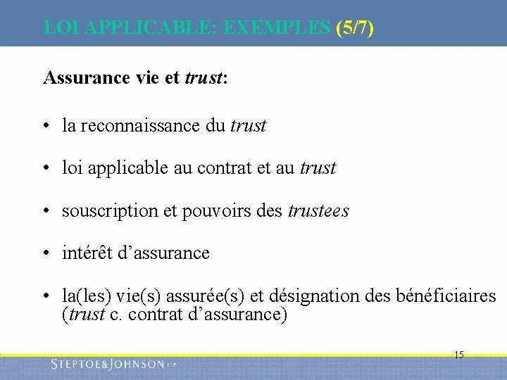 LOI APPLICABLE: EXEMPLES (5/7) Assurance vie et trust: • la reconnaissance du trust •