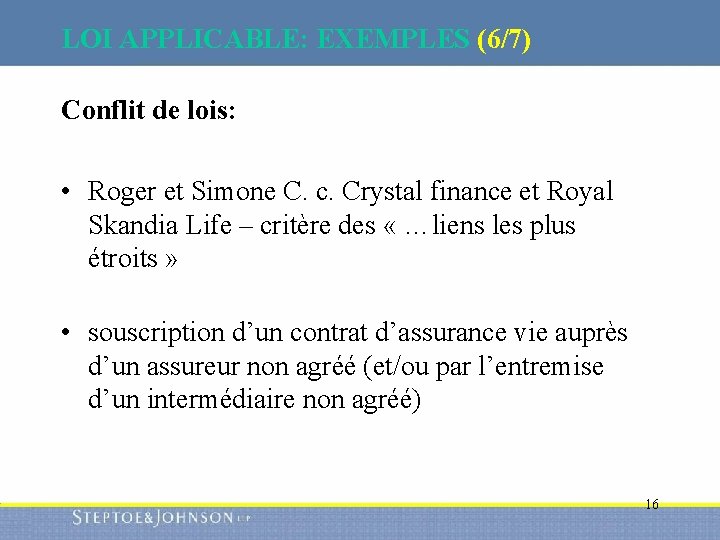 LOI APPLICABLE: EXEMPLES (6/7) Conflit de lois: • Roger et Simone C. c. Crystal