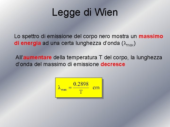 Legge di Wien Lo spettro di emissione del corpo nero mostra un massimo di