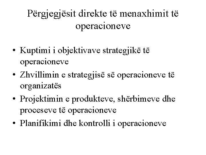 Përgjegjësit direkte të menaxhimit të operacioneve • Kuptimi i objektivave strategjikë të operacioneve •