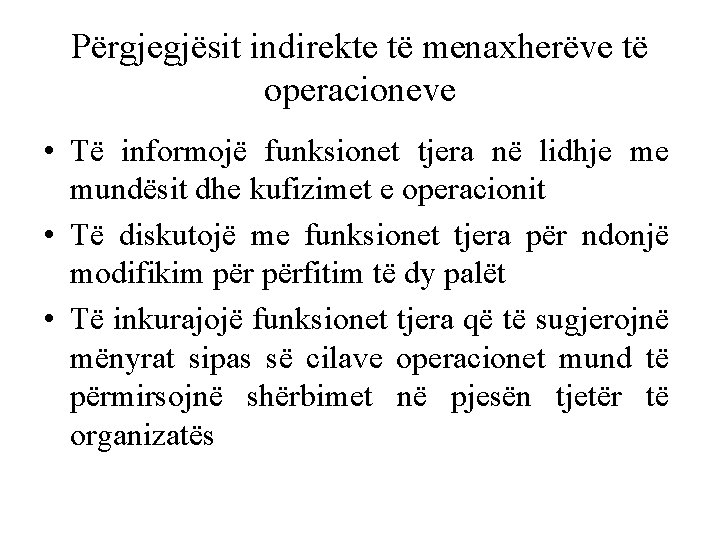 Përgjegjësit indirekte të menaxherëve të operacioneve • Të informojë funksionet tjera në lidhje me