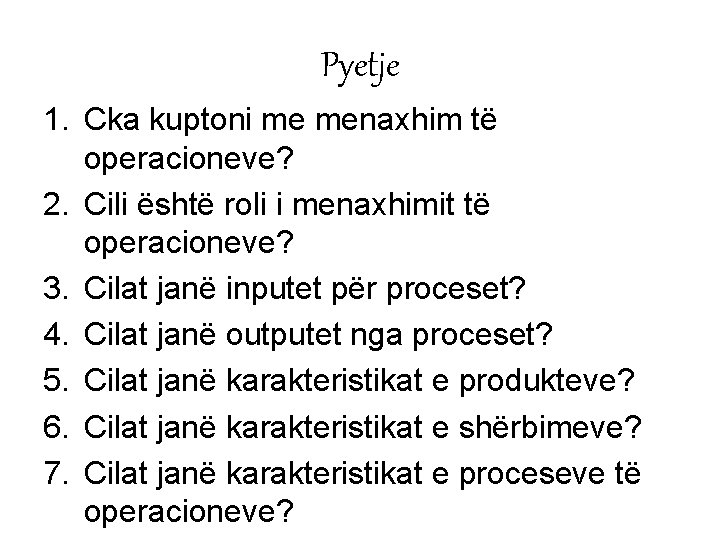 Pyetje 1. Cka kuptoni me menaxhim të operacioneve? 2. Cili është roli i menaxhimit