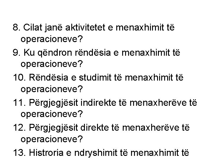 8. Cilat janë aktivitetet e menaxhimit të operacioneve? 9. Ku qëndron rëndësia e menaxhimit