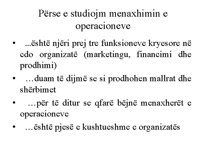 Përse e studiojm menaxhimin e operacioneve • …është njëri prej tre funksioneve kryesore në