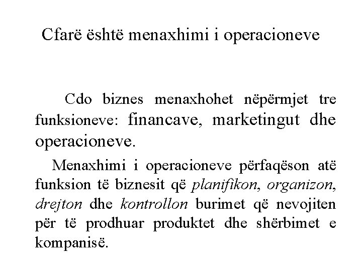 Cfarë është menaxhimi i operacioneve Cdo biznes menaxhohet nëpërmjet tre funksioneve: financave, marketingut dhe