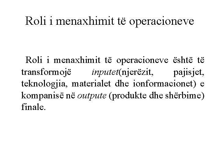 Roli i menaxhimit të operacioneve është të transformojë inputet(njerëzit, pajisjet, teknologjia, materialet dhe ionformacionet)