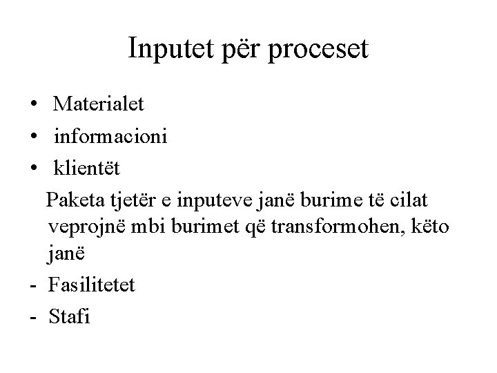 Inputet për proceset • Materialet • informacioni • klientët Paketa tjetër e inputeve janë