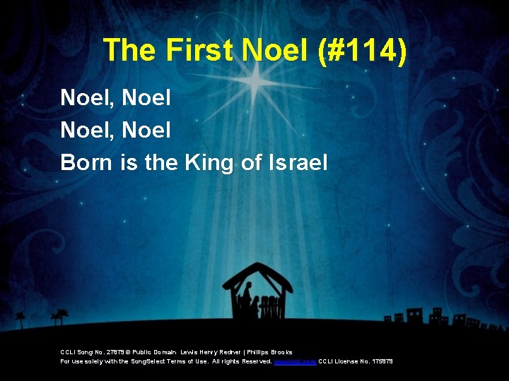 The First Noel (#114) Noel, Noel Born is the King of Israel CCLI Song