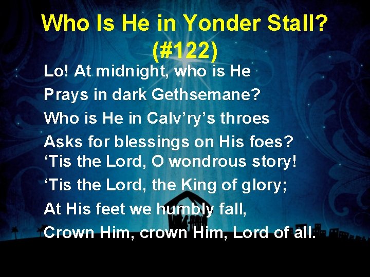 Who Is He in Yonder Stall? (#122) Lo! At midnight, who is He Prays