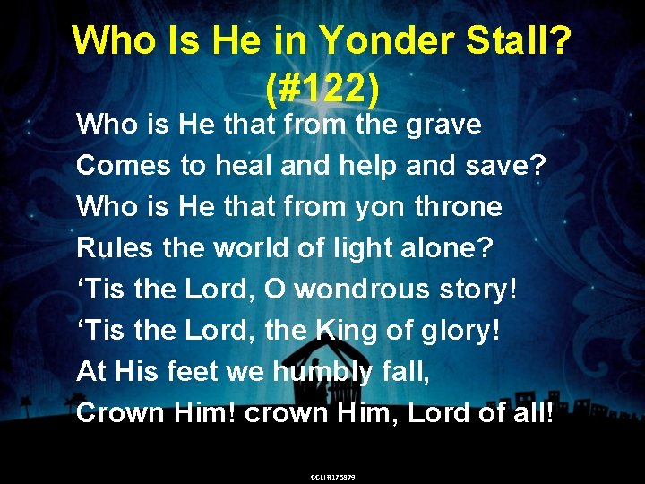 Who Is He in Yonder Stall? (#122) Who is He that from the grave