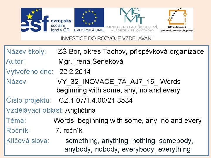 Název školy: Autor: Vytvořeno dne: Název: ZŠ Bor, okres Tachov, příspěvková organizace Mgr. Irena