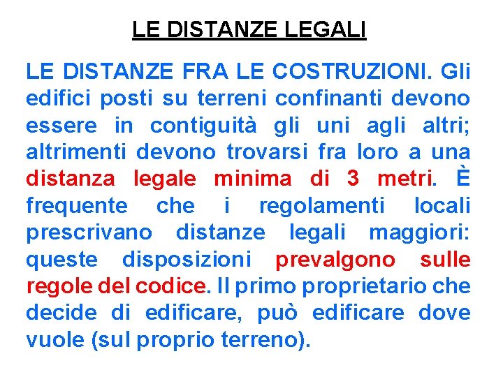 LE DISTANZE LEGALI LE DISTANZE FRA LE COSTRUZIONI. Gli edifici posti su terreni confinanti