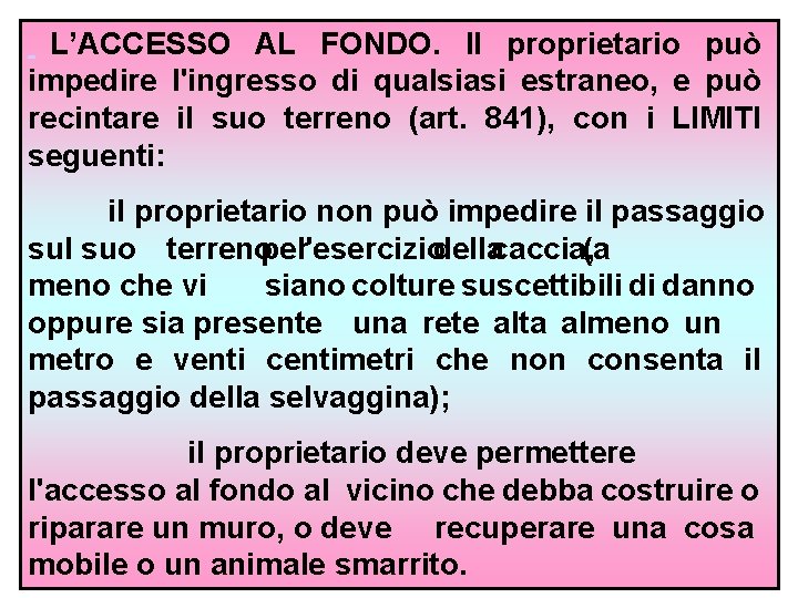  L’ACCESSO AL FONDO. Il proprietario può impedire l'ingresso di qualsiasi estraneo, e può