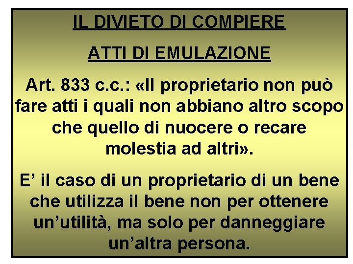 IL DIVIETO DI COMPIERE ATTI DI EMULAZIONE Art. 833 c. c. : «Il proprietario