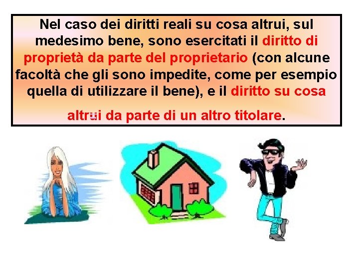 Nel caso dei diritti reali su cosa altrui, sul medesimo bene, sono esercitati il