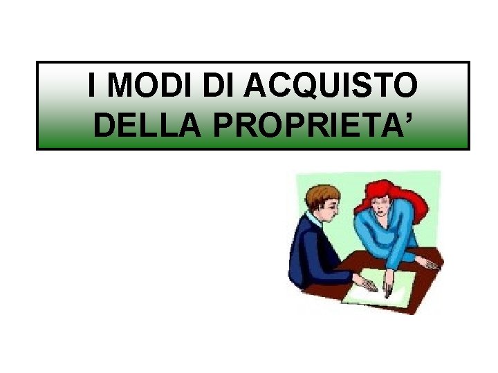 I MODI DI ACQUISTO DELLA PROPRIETA’ 