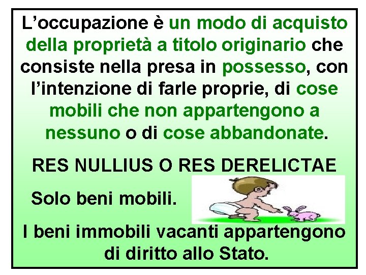 L’occupazione è un modo di acquisto della proprietà a titolo originario che consiste nella