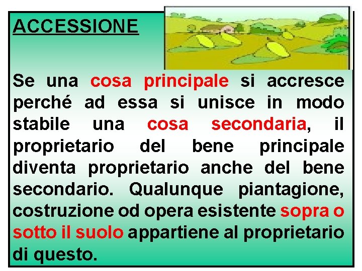 ACCESSIONE Se una cosa principale si accresce perché ad essa si unisce in modo