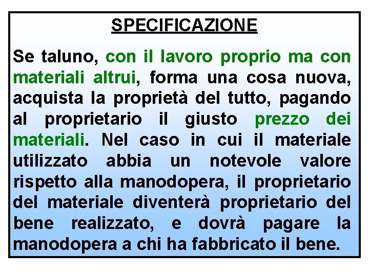 SPECIFICAZIONE Se taluno, con il lavoro proprio ma con materiali altrui, forma una cosa