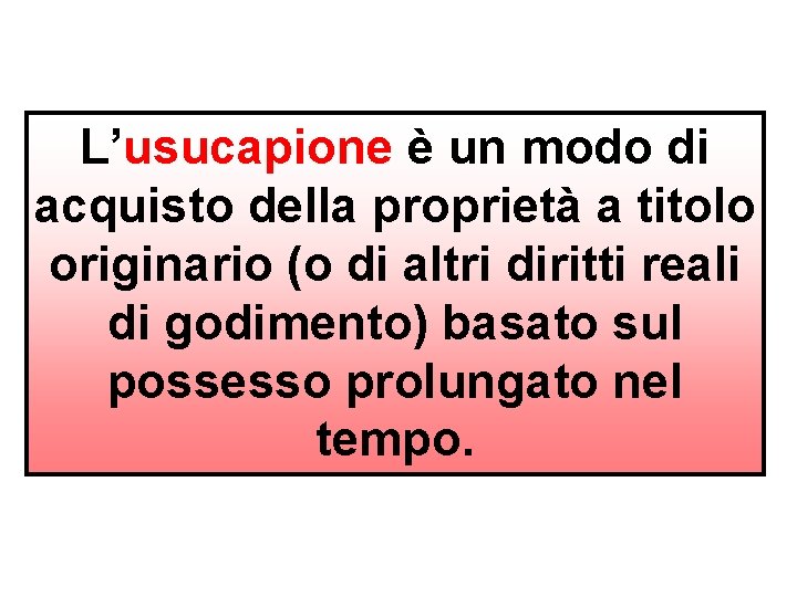 L’usucapione è un modo di acquisto della proprietà a titolo originario (o di altri