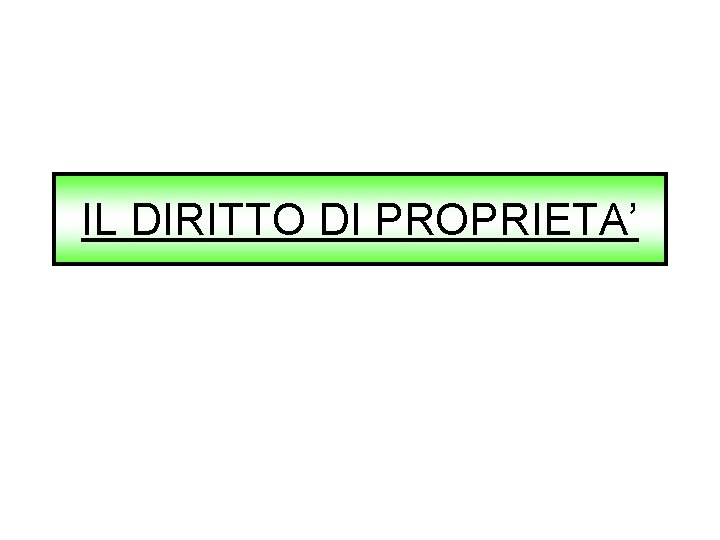 IL DIRITTO DI PROPRIETA’ 