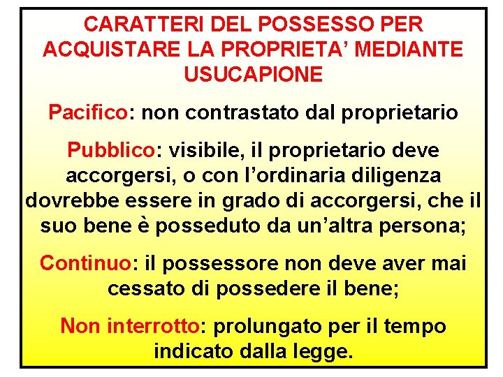 CARATTERI DEL POSSESSO PER ACQUISTARE LA PROPRIETA’ MEDIANTE USUCAPIONE Pacifico: non contrastato dal proprietario