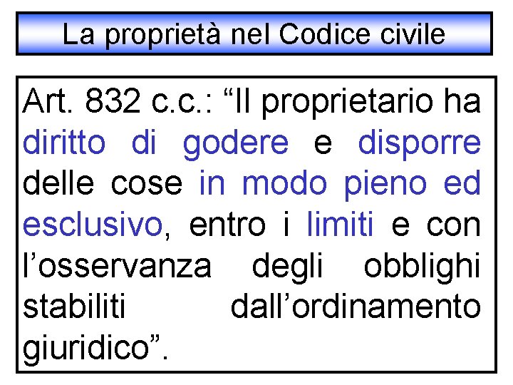 La proprietà nel Codice civile Art. 832 c. c. : “Il proprietario ha diritto