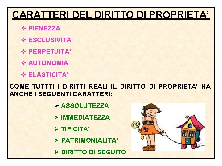 CARATTERI DEL DIRITTO DI PROPRIETA’ v PIENEZZA v ESCLUSIVITA’ v PERPETUITA’ v AUTONOMIA v