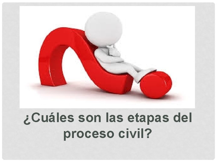 ¿Cuáles son las etapas del proceso civil? 
