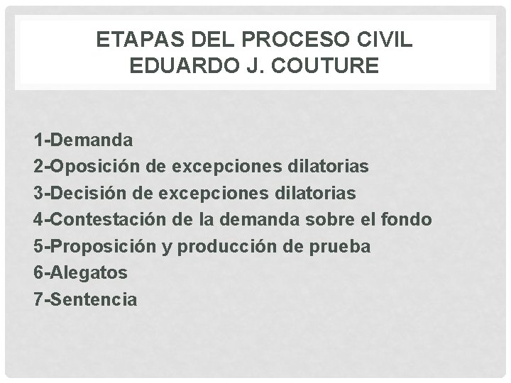 ETAPAS DEL PROCESO CIVIL EDUARDO J. COUTURE 1 -Demanda 2 -Oposición de excepciones dilatorias
