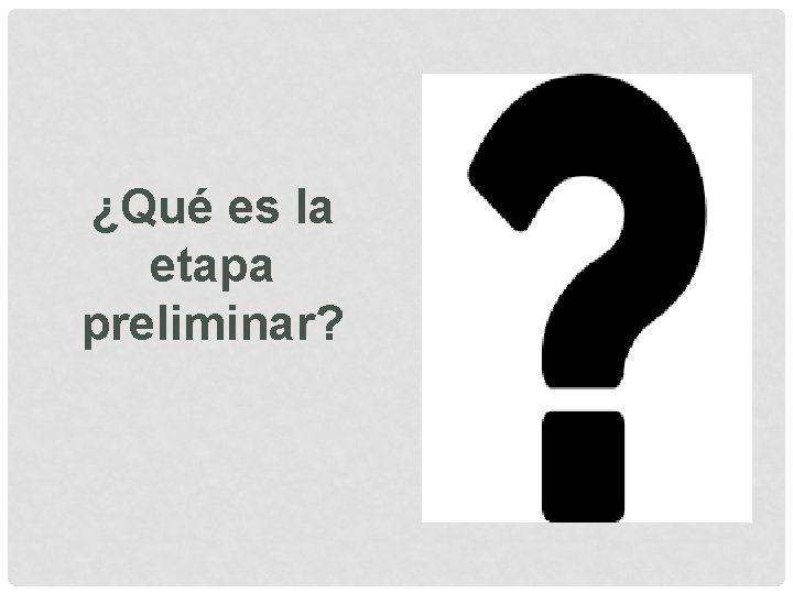 ¿Qué es la etapa preliminar? 