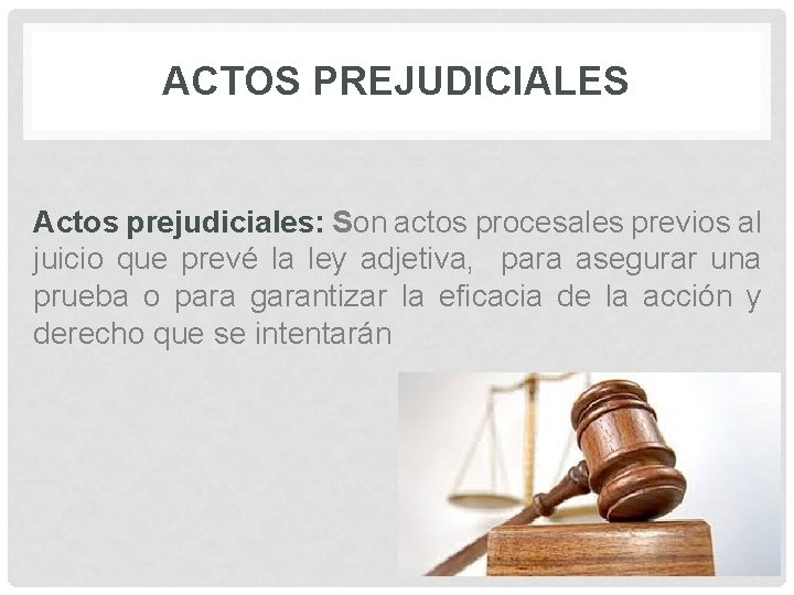 ACTOS PREJUDICIALES Actos prejudiciales: Son actos procesales previos al juicio que prevé la ley