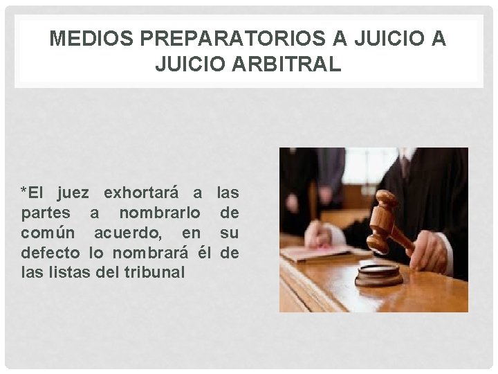 MEDIOS PREPARATORIOS A JUICIO ARBITRAL *El juez exhortará a partes a nombrarlo común acuerdo,