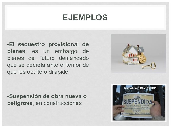 EJEMPLOS -El secuestro provisional de bienes, es un embargo de bienes del futuro demandado