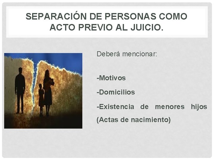 SEPARACIÓN DE PERSONAS COMO ACTO PREVIO AL JUICIO. Deberá mencionar: -Motivos -Domicilios -Existencia de