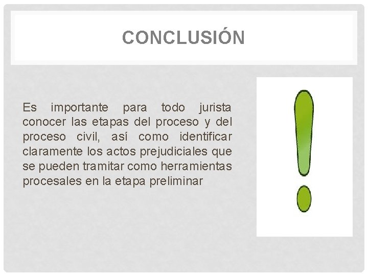 CONCLUSIÓN Es importante para todo jurista conocer las etapas del proceso y del proceso