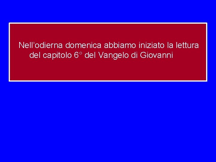 Nell’odierna domenica abbiamo iniziato la lettura del capitolo 6° del Vangelo di Giovanni 