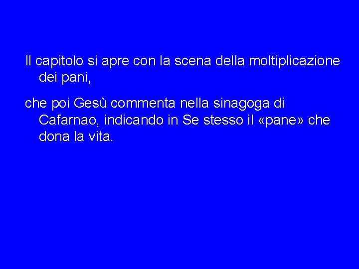 Il capitolo si apre con la scena della moltiplicazione dei pani, che poi Gesù