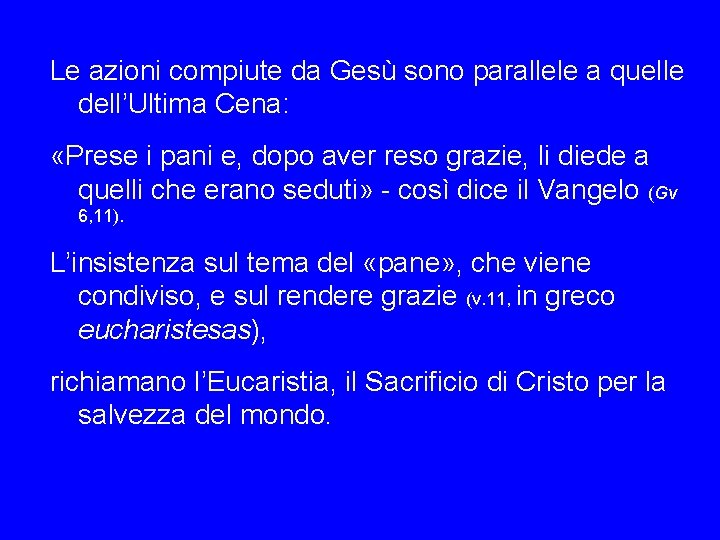 Le azioni compiute da Gesù sono parallele a quelle dell’Ultima Cena: «Prese i pani