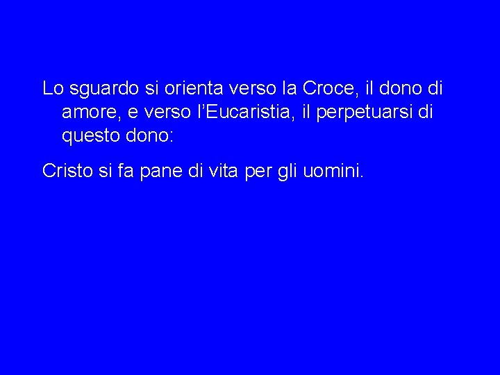 Lo sguardo si orienta verso la Croce, il dono di amore, e verso l’Eucaristia,