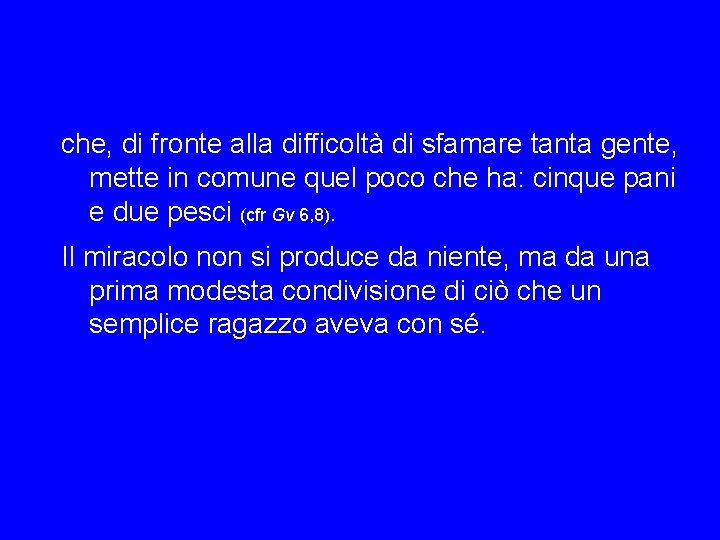 che, di fronte alla difficoltà di sfamare tanta gente, mette in comune quel poco