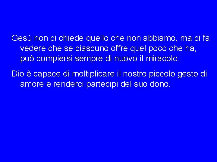 Gesù non ci chiede quello che non abbiamo, ma ci fa vedere che se