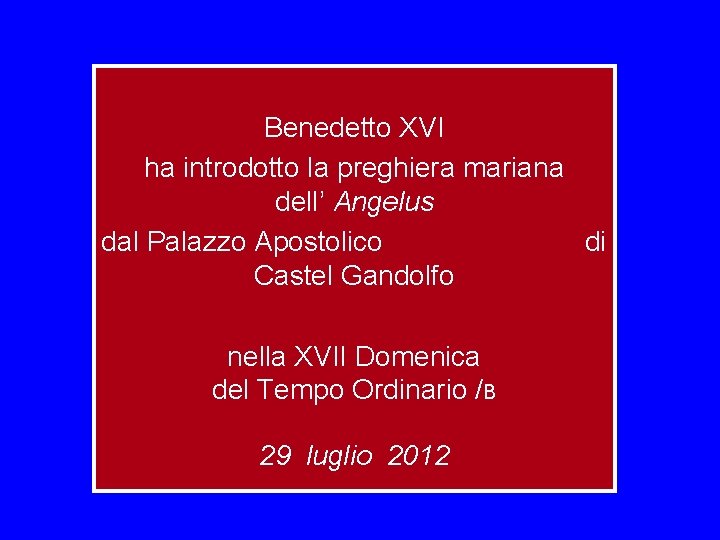 Benedetto XVI ha introdotto la preghiera mariana dell’ Angelus dal Palazzo Apostolico di Castel