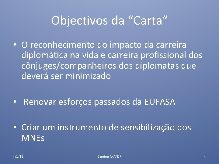 Objectivos da “Carta” • O reconhecimento do impacto da carreira diplomática na vida e