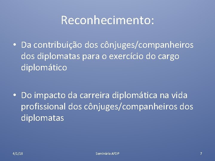 Reconhecimento: • Da contribuição dos cônjuges/companheiros diplomatas para o exercício do cargo diplomático •