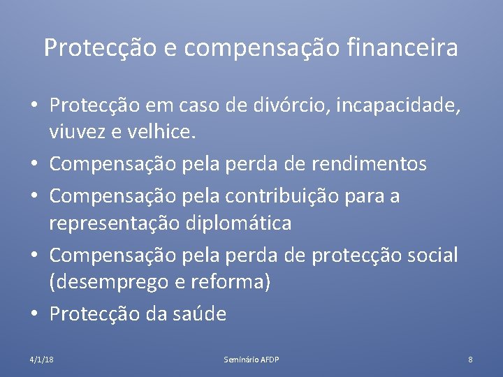 Protecção e compensação financeira • Protecção em caso de divórcio, incapacidade, viuvez e velhice.