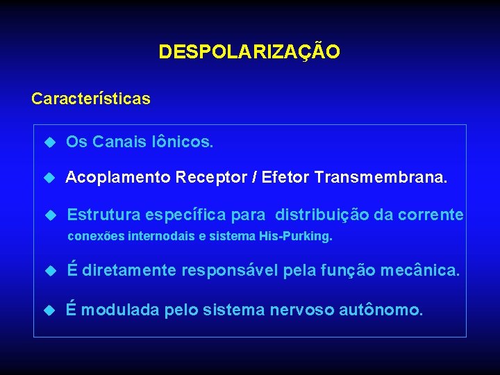 DESPOLARIZAÇÃO Características u Os Canais Iônicos. u Acoplamento Receptor / Efetor Transmembrana. u Estrutura