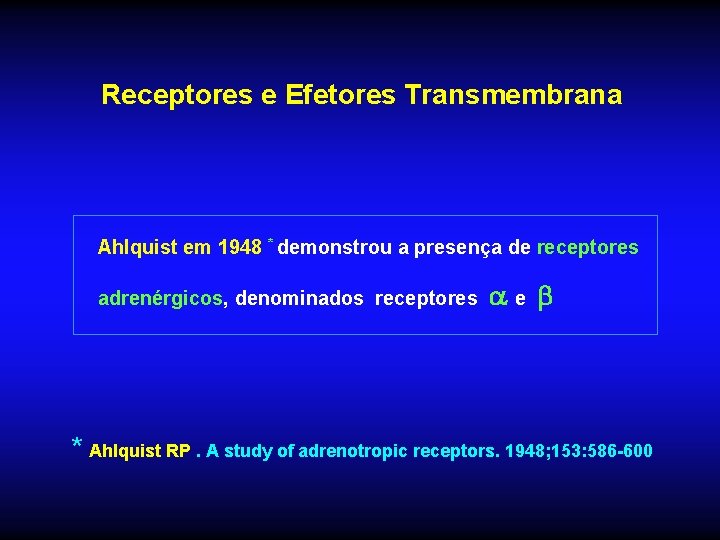 Receptores e Efetores Transmembrana Ahlquist em 1948 * demonstrou a presença de receptores adrenérgicos,