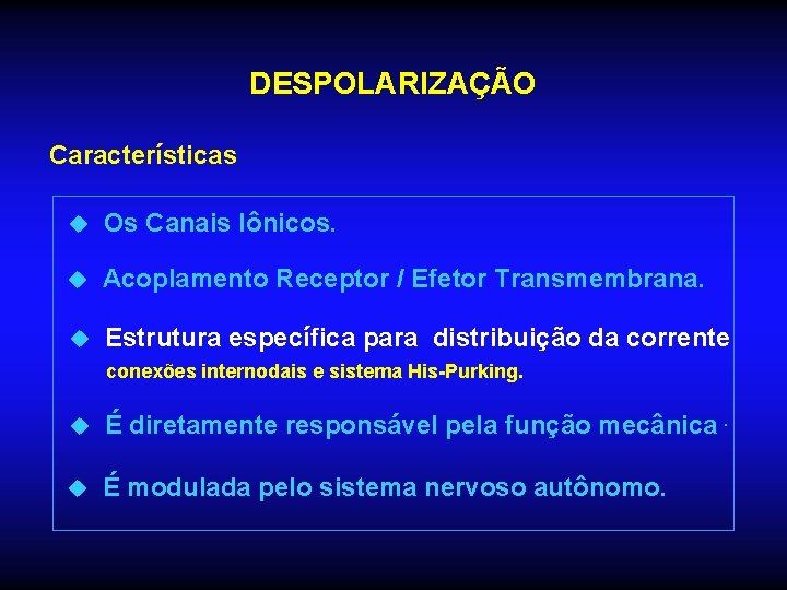 DESPOLARIZAÇÃO Características u Os Canais Iônicos. u Acoplamento Receptor / Efetor Transmembrana. u Estrutura