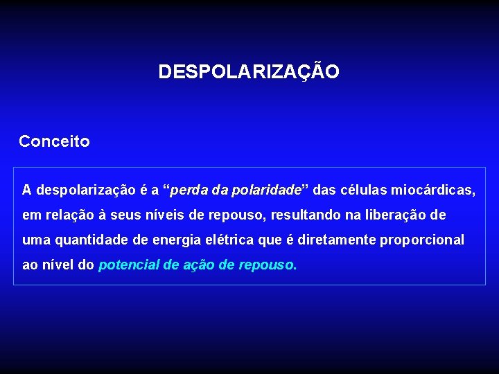 DESPOLARIZAÇÃO Conceito A despolarização é a “perda da polaridade” das células miocárdicas, em relação